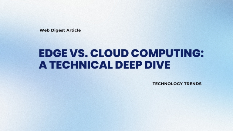 Edge vs. Cloud Computing: A Technical Deep Dive