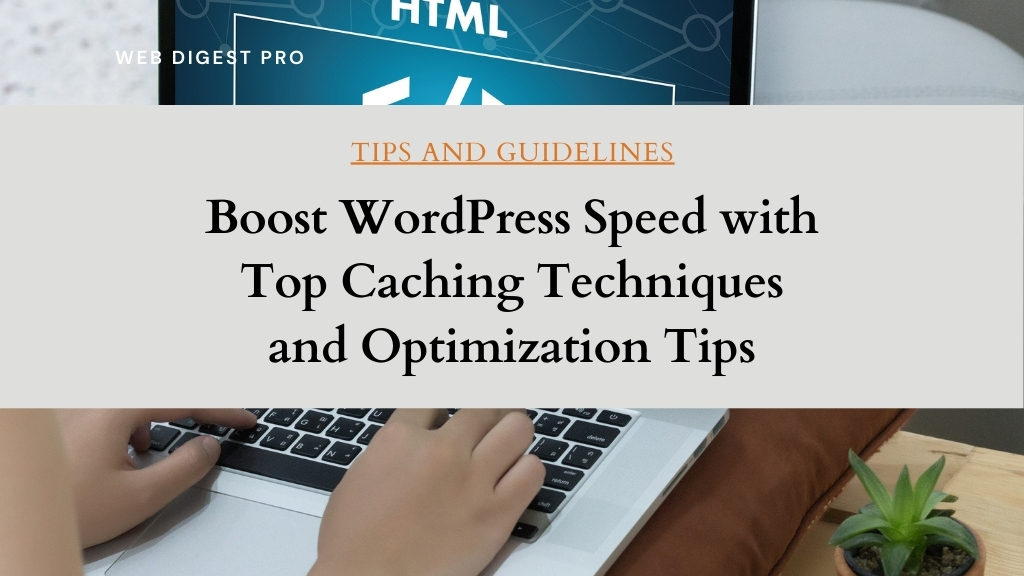 Boost WordPress Speed with Top Caching Techniques and Optimization Tips