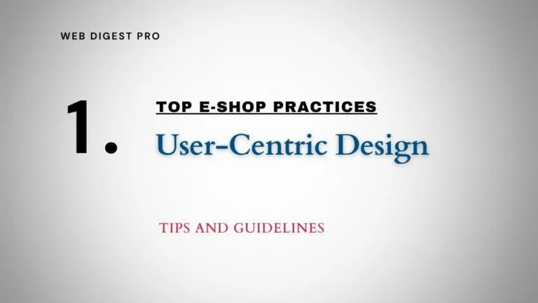 Top E-Shop Practices:  1. User-Centric Design