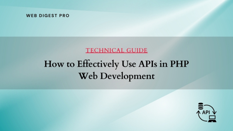 How to Effectively Use APIs in PHP Web Development: A Technical Guide