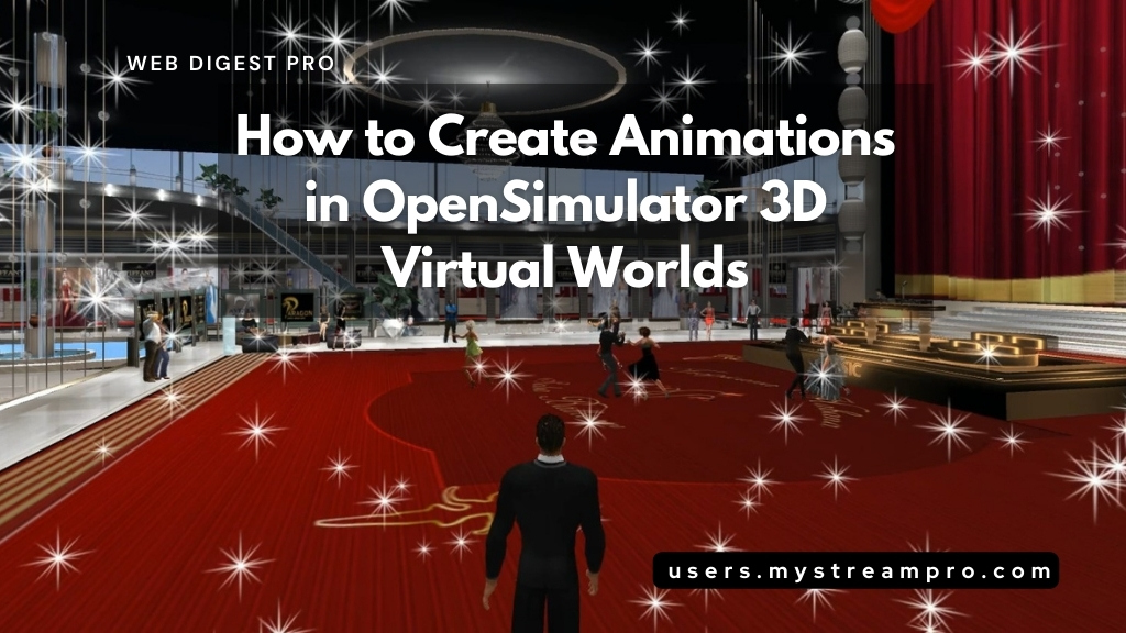 How to Create Animations in OpenSimulator 3D Virtual Worlds